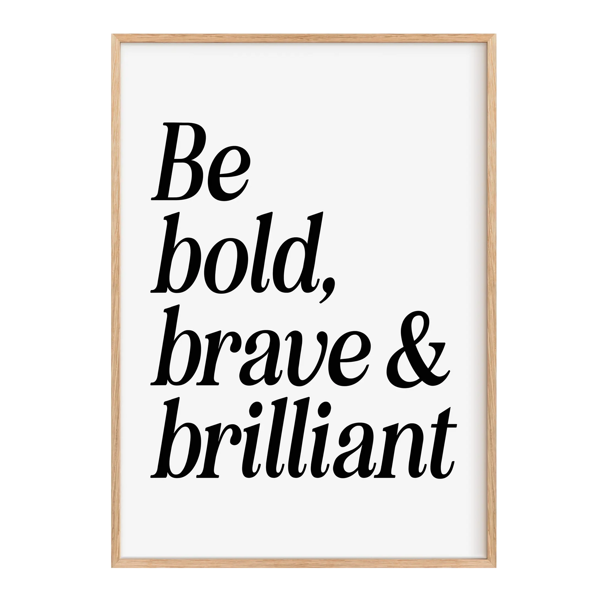 Be bold, brave and brilliant