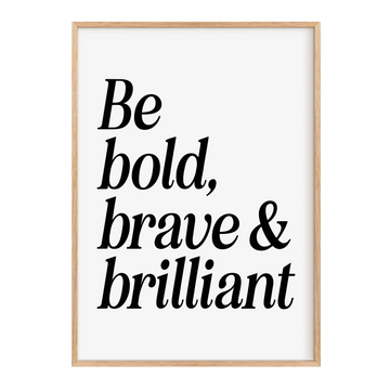 Be bold, brave and brilliant